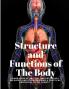 Structure and Functions of The Body - A Hand-Book of Anatomy and Physiology for Nurses and others desiring a Practical knowledge of the Subject   Annette Fiske