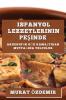 Ispanyol Lezzetlerinin Peşinde: Akdeniz'In Göz Kamaştıran Mutfağına Yolculuk (Turkish Edition)