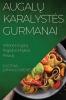 Augalų Karalystes Gurmanai: Kelione Į Augalų Pagrįstos Mitybos Pasaulį (Lithuanian Edition)