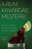 A Rum Kavargás Mesterei: Kifinomult Koktél Receptek A Tengeri Kalandok Világából (Hungarian Edition)