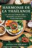 Harmonie De La Thaïlande: Un Voyage Inoubliable À Travers Les Recettes Thaïlandaises (French Edition)