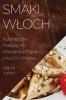 Smaki Wloch: Autentyczne Przepisy Na Wykwintne Danie Z Kuchni Wloskie (Polish Edition)