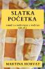 Slatka početka: Vodič za početnike u pečenju kolača (Croatian Edition)