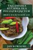 Tajlandzka Kuchnia dla Początkujących: Odkryj Magię Smaków Azji (Thai Edition)