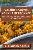 Valódi Spanyol Konyha Kezdőknek: Fedezd Fel Az Spanyol Ízek Varázsát (Hungarian Edition)