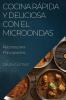 Cocina Rápida Y Deliciosa Con El Microondas: Recetas Para Principiantes (Spanish Edition)