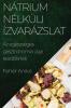 Nátrium Nélküli Ízvarázslat: Az Egészséges Gasztronómia Útjai Kezdőknek (Hungarian Edition)