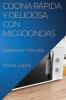 Cocina Rápida Y Deliciosa Con Microondas: Sabores En Minutos (Spanish Edition)