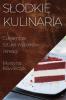 Slodkie Kulinaria: Cukiernicza Sztuka Wypieków I Kreacji (Polish Edition)