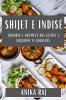Shijet E Indisë: Bukuria E Aromeve Dhe Gjërat E Shijshme Të Kuzhinës (Albanian Edition)