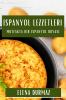 Ispanyol Lezzetleri: Mutfakta Bir Ispanyol Rüyası (Turkish Edition)