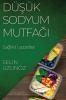 Düşük Sodyum Mutfağı: Sağlıklı Lezzetler (Turkish Edition)