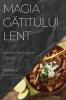 Magia Gătitului Lent: Simfonii De Gusturi În Timp (Romanian Edition)