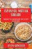 Ispanyol Mutfak Sırları: Akdeniz'In Cazibesinde Bir Lezzet Yolculuğu (Turkish Edition)