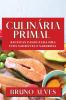 Culinária Primal: Receitas Paleo Para Uma Vida Saudável E Saborosa (Portuguese Edition)