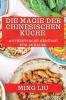 Die Magie Der Chinesischen Küche: Authentische Genüsse Für Zuhause (German Edition)