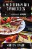 A Mediterrán Ízek Bűvöletében: Gasztronómiai Utazás (Hungarian Edition)