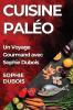 Cuisine Paléo: Un Voyage Gourmand Avec Sophie Dubois (French Edition)