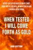 When Tested I Will Come Forth as Gold