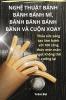 Nghệ Thuật Bánh Bánh Bánh Mì, Bánh Bánh Bánh Bánh Và Cuộn Xoay (Vietnamese Edition)