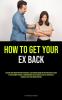 How to Get Your Ex Back