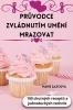 Průvodce Zvládnutím Umění Mrazovat (Czech Edition)