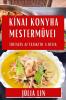 Kínai Konyha Mesterművei: Ízutazás Az Északtól A Délig (Hungarian Edition)