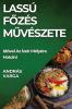 Lassú Főzés Művészete: Idővel Az Ízek Mélyére Hatolni (Hungarian Edition)