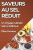 Saveurs Au Sel Réduit: Un Voyage Culinaire Sain Et Délicieux (French Edition)