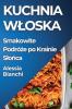 Kuchnia Wloska: Smakowite Podróże Po Krainie Slońca (Polish Edition)