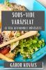 Sous-Vide Varázslat: Az Ízek Kifinomult Művészete (Hungarian Edition)