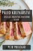 Paleo Kulinářství: Cesta Ke Zdravému Zivotnímu Stylu (Czech Edition)