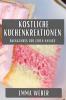 Köstliche Kuchenkreationen: Backgenuss Für Jeden Anlass (German Edition)