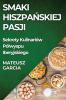 Smaki Hiszpańskiej Pasji: Sekrety Kulinariów Pólwyspu Iberyjskiego (Polish Edition)
