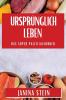 Ursprünglich Leben: Das Super Paleo Kochbuch (German Edition)
