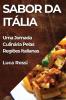 Sabor Da Itália: Uma Jornada Culinária Pelas Regiões Italianas (Portuguese Edition)