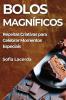 Bolos Magníficos: Receitas Criativas Para Celebrar Momentos Especiais (Portuguese Edition)