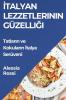 Italyan Lezzetlerinin Güzelliği: Tatların Ve Kokuların Italya Serüveni (Turkish Edition)