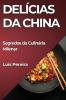 Delícias Da China: Segredos Da Culinária Milenar (Portuguese Edition)