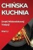 Chińska Kuchnia: Smaki Wielowiekowej Tradycji (Polish Edition)