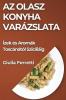Az Olasz Konyha Varázslata: Ízek És Aromák Toscánától Szicíliáig (Hungarian Edition)