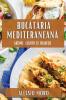 Bucătăria Mediteraneană: Arome, Culori Și Tradiții (Romanian Edition)