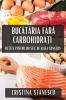 Bucătăria Fără Carbohidrați: Rețete Pentru Un Stil De Viață Sănătos (Romanian Edition)