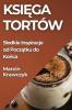 Księga Tortów: Slodkie Inspiracje Od Początku Do Końca (Polish Edition)
