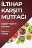Iltihap Karşıtı Mutfağı: Sağlıklı Yaşamın Anahtarı (Turkish Edition)