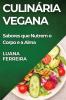 Culinária Vegana: Sabores Que Nutrem O Corpo E A Alma (Portuguese Edition)