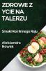 Zdrowe Życie Na Talerzu: Smaki Roślinnego Raju (Polish Edition)