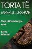 Torta Të Mrekullueshme: Shija E Gëzimit Në Çdo Pjatë (Albanian Edition)