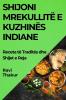 Shijoni Mrekullitë E Kuzhinës Indiane: Receta Të Traditës Dhe Shijet E Reja (Albanian Edition)