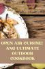 OPEN AIR CUISINE! ANG ULTIMATE OUTDOOR COOKBOOK